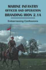 Marine Infantry Officer And Operation Branding Iron 2.1A: Embarrassing Confessions cover image