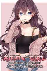 100 Anime Girl Coloring Book: 100 Beautiful Anime Character Coloring Book with Cute And Adorable Anime Characters For Stress Relief and Relaxation cover image