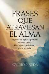 Frases Que Atraviesan El Alma - Impacto teológico y pastoral en cada línea. Un viaje de quebranto, gracia y gloria. cover image