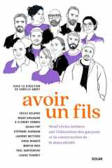 Avoir un fils - Neuf récits intimes sur l'éducation des garçons et la construction de la masculinité cover image