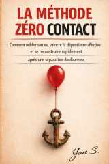 La Méthode Zéro Contact: Comment oublier son ex, vaincre la dépendance affective et se reconstruire rapidement après une séparation douloureuse. (French Edition) cover image