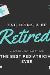 Best Pediatrician Ever Retirement Guest Book Sign In, Keepsake Memory, Message Book for Retirement Party Family & Friends to Write In Gifts for Men, Women: 100 pages cover image