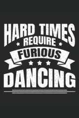 Hard Times Require Furious Dancing: Lindy Hop Notebook, Swing Dance Journal, 6'' x 9'', 100 Pages, Lined Paper cover image