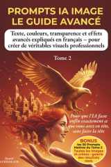 PROMPTS IA IMAGE — LE GUIDE AVANCÉ: Texte, couleurs, transparence et effets avancés expliqués en français — pour créer de véritables visuels professionnels (French Edition) cover image