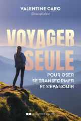 Voyager seule pour oser, se transformer et s'épanouir - Le guide pour oser, se transformer et s'épanouir cover image