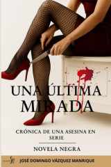 Una Última Mirada - Crónica de Una Asesina En Serie Novela Negra cover image