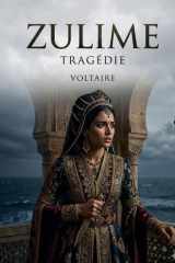 Zulime - Tragédie: Une pièce en cinq actes explorant les thèmes de l'amour, du devoir et du pardon dans un contexte historique et culturel riche. (French Edition) cover image