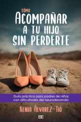 Cómo acompañar a tu hijo sin perderte: Guía práctica para padres de niños con dificultades del neurodesarrollo cover image