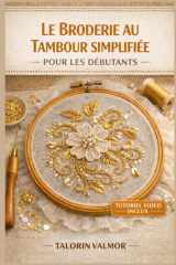 LE BRODERIE AU TAMBOUR SIMPLIFIÉE POUR LES DÉBUTANTS: Guide étape par étape pour la broderie de perles, de paillettes et de magnifiques projets de broderie (French Edition) cover image