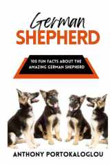German Shepherd: 100 Fun Facts About the Amazing German Shepherd (Dog Breeds: 100 Fun Facts) cover image