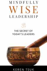 Mindfully Wise Leadership The Secret of Today's Leaders cover image