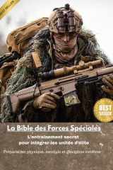 La Bible des Forces Spéciales: L’entraînement secret pour intégrer les unités d’élite — Préparation physique, mentale et discipline extrême (French Edition) cover image