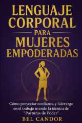 Lenguaje Corporal Para Mujeres Empoderadas - Cómo proyectar confianza y liderazgo en el trabajo usando la técnica de "Posturas de Poder". cover image