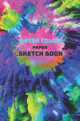 Water Color Paper Sketch Book: Water Color Paper and Sketchbook for Artists, Professionals and Beginners. Water Color Pad, Sketchbook 8.5x11 INCH. Beautiful Abstract Cover Design. cover image