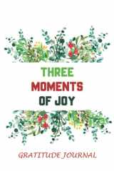 Three Moments of Joy Guided Journal: Journal for recording three moments of joy for every day, Daily Memories Book, Daily Practice To Express Gratitude cover image