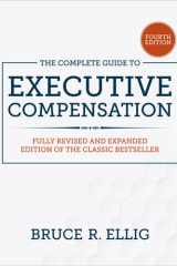 The Complete Guide to Executive Compensation, Fourth Edition cover image