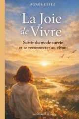 La joie de vivre : Sortir du mode survie et se reconnecter au vivant: Apaiser le stress et l’anxiété, comprendre ses émotions, se reconnecter à son ... de vivre simple et profonde (French Edition) cover image