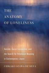 The Anatomy of Loneliness Suicide, Social Connection, and the Search for Relational Meaning in Contemporary Japan cover image