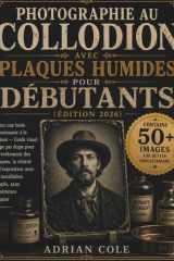 Photographie au collodion avec plaques humides pour débutants(édition 2026): Créez une boîte éblouissante à la maison — Guide visuel étape par étape ... simple, sans expérience re (French Edition) cover image