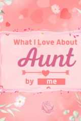 What I Love About Aunt: Fill in the Blank Book with Unique Prompts, Things I Love About You Book for Aunt / Mother's Day / Christmas / Birthday Gifts from Kids. ( Fill in The Blank Family Books ) cover image