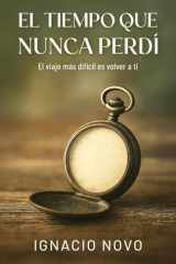 El tiempo que nunca perdí - El viaje más difícil es volver a ti cover image