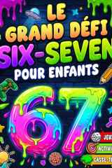 Le grand défi Six-Seven pour enfants: jeux, activités et casse-têtes inspirés du meme viral 6-7. Peux-tu réussir les 6 niveaux ? (8–12 ans) - Cadeau ... Pâques ou un anniversaire (French Edition) cover image