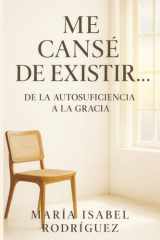 Me cansé de Existir….: De la Autosuficiencia a la Gracia (Spanish Edition) cover image