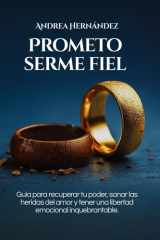 Prometo serme fiel - Guía para recuperar tu poder, sanar las heridas del amor, y tener una libertad emocional inquebrantable cover image