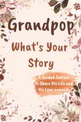 Grandpop What's Your Story A Guided Journal to Share His Life and His Love: A Keepsake Guided Journal & Memories Book cover image