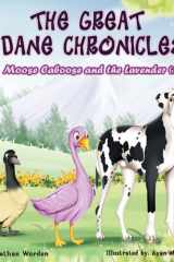 The Great Dane Chronicles Mr. Moose Caboose and the Lavender Goose cover image
