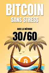 BITCOIN SANS STRESS : acheter et vendre au bon moment avec la méthode 30/60: Une approche simple et concrète pour investir sur Bitcoin (French Edition) cover image