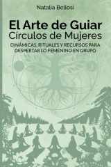 El Arte de Guiar Círculos de Mujeres - Dinámicas, Rituales Y Recursos Para Despertar Lo Femenino En Grupo cover image
