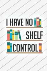 I Have No Shelf Control: Reading Lists And Book Reviews Journal, A Notebook And Organizer For Bibliophiles cover image