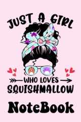 Notebook 6"x9" and 120 Lined Paper: Cute Just A Girl Who Loves Squishmallow Animals Lover Gifts cover image