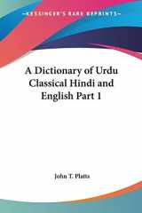 A Dictionary of Urdu Classical Hindi and English Part 1 (Kessinger Publishing's Rare Reprints) (Hindi and English Edition) cover image