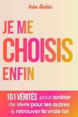 Je me choisis enfin: 101 vérités pour arrêter de vivre pour les autres & retrouver la vraie toi (French Edition) cover image