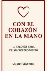 Con El Corazón En La Mano - 10 Valores Para Criar Con Propósito cover image