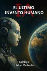 IA "EL ULTIMO INVENTO HUMANO": Como podemos salvar o perderlo todo (Spanish Edition) cover image