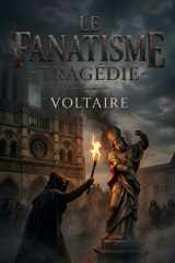 Le Fanatisme - Tragédie: Une tragédie de Voltaire explorant le fanatisme religieux et ses conséquences dévastatrices sur la société. (French Edition) cover image