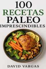 100 Recetas Paleo Imprescindibles: Platos saludables y llenos de sabor para una vida equilibrada y natural cover image