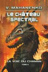 Le Château spectral (La voie du Chaman Tome 4): Série LitRPG (French Edition) cover image