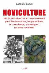Noviculture - Récoltes géantes et savoureuses: par l'électroculture, les pyramides, la conscience, la musique... (et sans la chimie) cover image