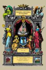 Primera historia de Madrid: A la muy antigua, noble y coronada villa de Madrid: historia de su antigüedad, nobleza y grandeza (Spanish Edition) cover image