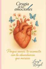 Cirugía de las emociones: Porque cuando sanas tus emociones, también sanas tu economía, tus relaciones y tu destino. (Spanish Edition) cover image