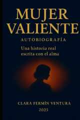 "MUJER Valiente": Una historia real escrita con el alma. (Spanish Edition) cover image