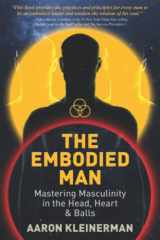 The Embodied Man Mastering Masculinity in the Head, Heart and Balls cover image