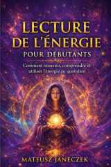 Lecture de l’énergie pour débutants – Comment ressentir, comprendre et utiliser l’énergie au quotidien (French Edition) cover image