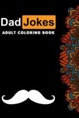 Dad Jokes Adult Coloring Book: Funny Dad Jokes Coloring Book For Adults| Hilarious Dad Joke and Funny One Liners Coloring Book | Funny Colouring Book ... Jokes and Puns |Worst Dad Joke Of All Time cover image
