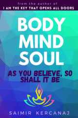 Body Mind Soul As You Believe So Shall It Be cover image