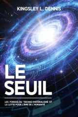 LE SEUIL: Les forces du techno-matérialisme et la lutte pour l'âme de l'humanité (French Edition) cover image